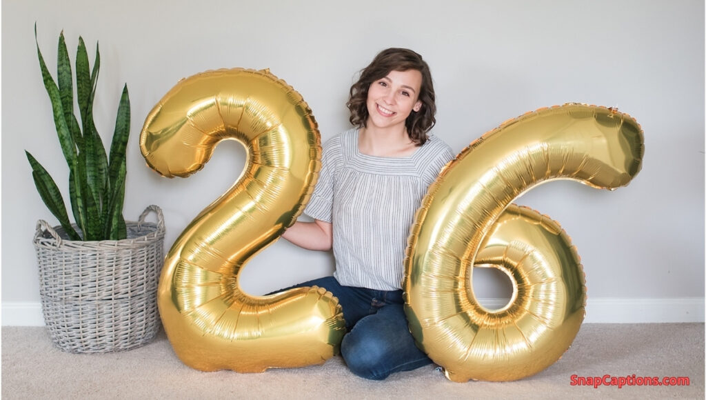 200 Fun and Fabulous 26th Birthday Captions For Instagram to Celebrate Your Special Day 200+ Fun and Fabulous 26th Birthday Captions For Instagram to Celebrate Your Special Day